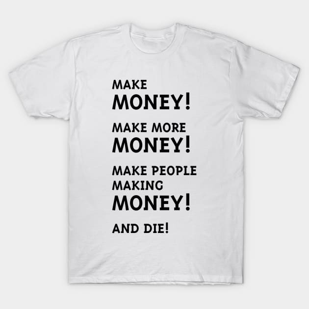 Make Money! Make More Money! (Black) T-Shirt by MrFaulbaum